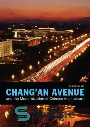 دانلود کتاب Chang’an Avenue and the Modernization of Chinese Architecture – خیابان چانگان و نوسازی معماری چینی